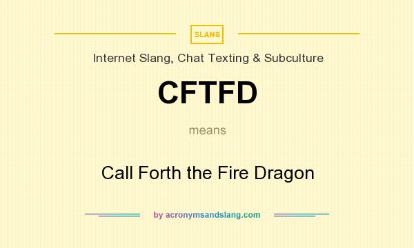 What does CFTFD mean? It stands for Call Forth the Fire Dragon