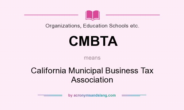 What does CMBTA mean? It stands for California Municipal Business Tax Association