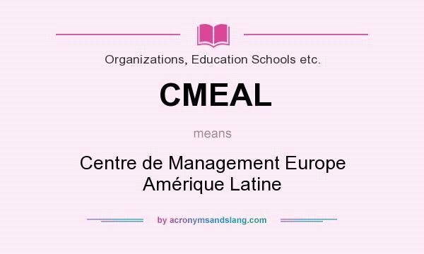 What does CMEAL mean? It stands for Centre de Management Europe Amérique Latine