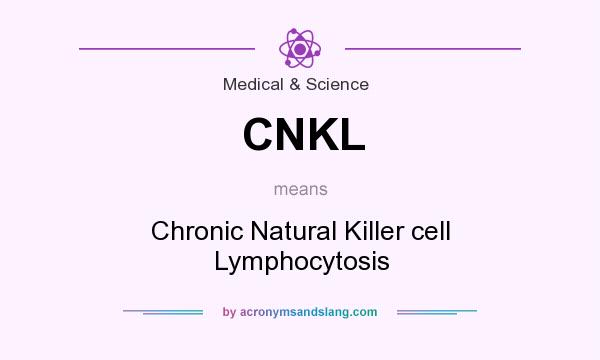 What does CNKL mean? It stands for Chronic Natural Killer cell Lymphocytosis