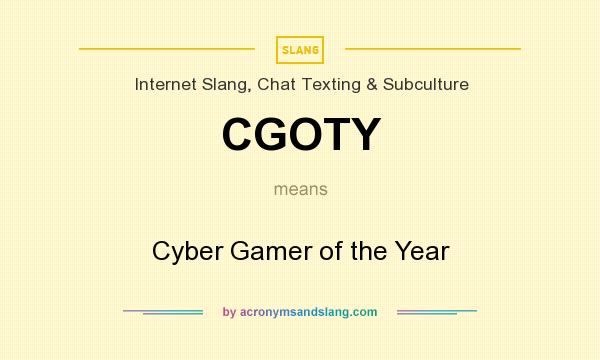 What does CGOTY mean? It stands for Cyber Gamer of the Year