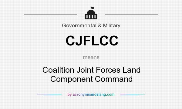 What does CJFLCC mean? It stands for Coalition Joint Forces Land Component Command