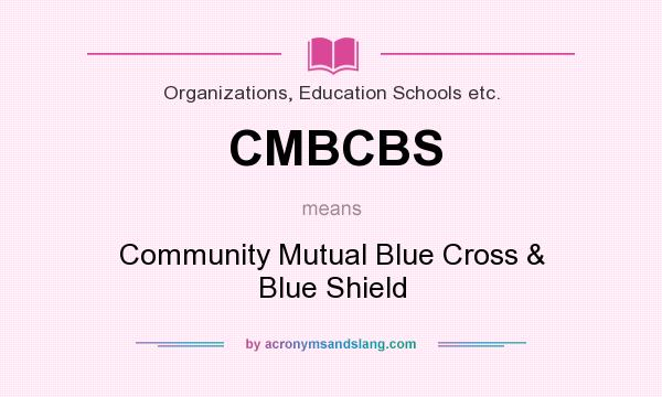 What does CMBCBS mean? It stands for Community Mutual Blue Cross & Blue Shield