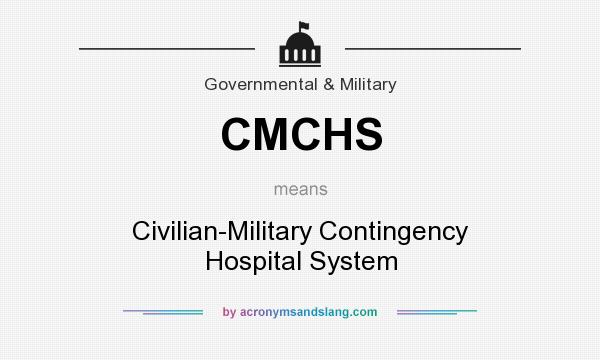 What does CMCHS mean? It stands for Civilian-Military Contingency Hospital System