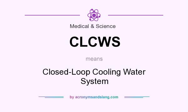 What does CLCWS mean? It stands for Closed-Loop Cooling Water System
