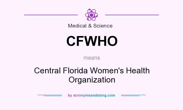 What does CFWHO mean? It stands for Central Florida Women`s Health Organization