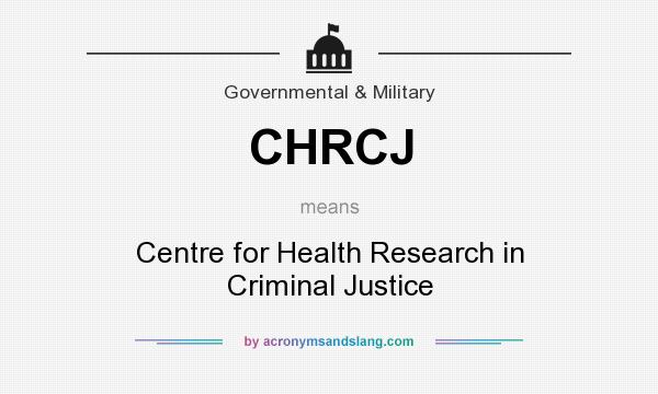 What does CHRCJ mean? It stands for Centre for Health Research in Criminal Justice