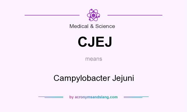 What does CJEJ mean? It stands for Campylobacter Jejuni