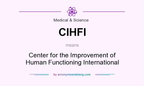 What does CIHFI mean? It stands for Center for the Improvement of Human Functioning International