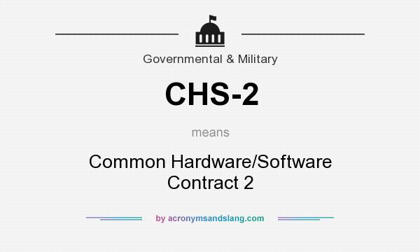 What does CHS-2 mean? It stands for Common Hardware/Software Contract 2