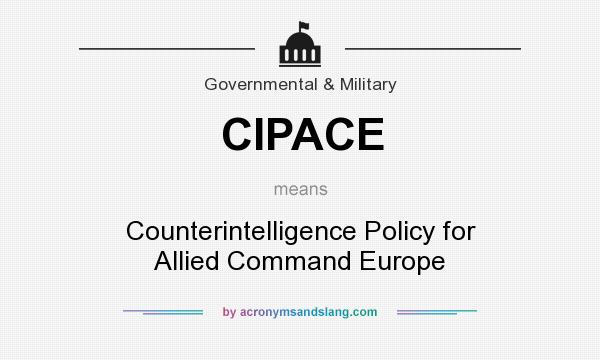 What does CIPACE mean? It stands for Counterintelligence Policy for Allied Command Europe