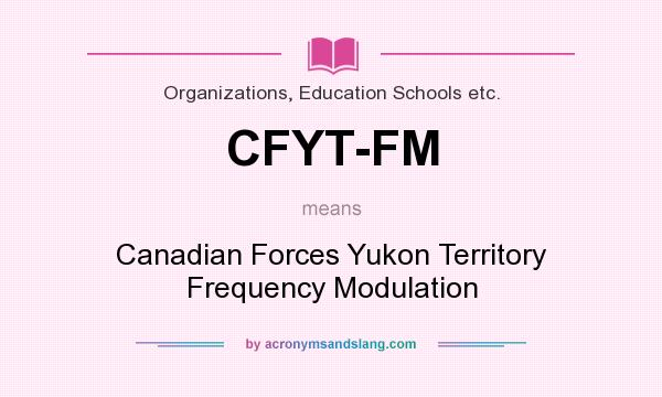 What does CFYT-FM mean? It stands for Canadian Forces Yukon Territory Frequency Modulation