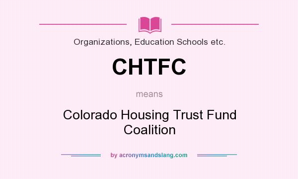 What does CHTFC mean? It stands for Colorado Housing Trust Fund Coalition
