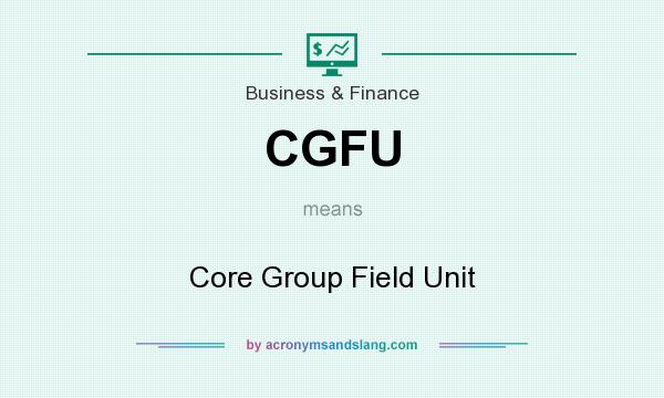 What does CGFU mean? It stands for Core Group Field Unit