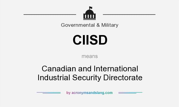 What does CIISD mean? It stands for Canadian and International Industrial Security Directorate