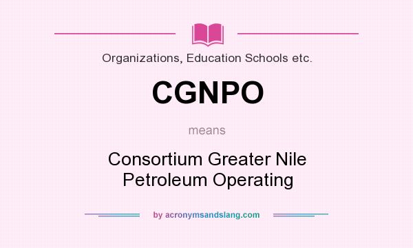 What does CGNPO mean? It stands for Consortium Greater Nile Petroleum Operating