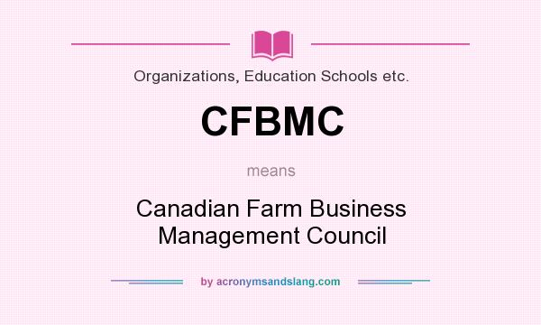 What does CFBMC mean? It stands for Canadian Farm Business Management Council