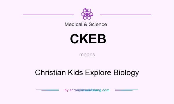 What does CKEB mean? It stands for Christian Kids Explore Biology