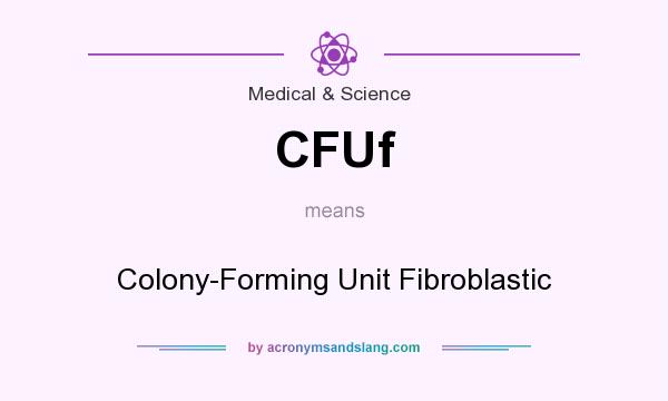What does CFUf mean? It stands for Colony-Forming Unit Fibroblastic