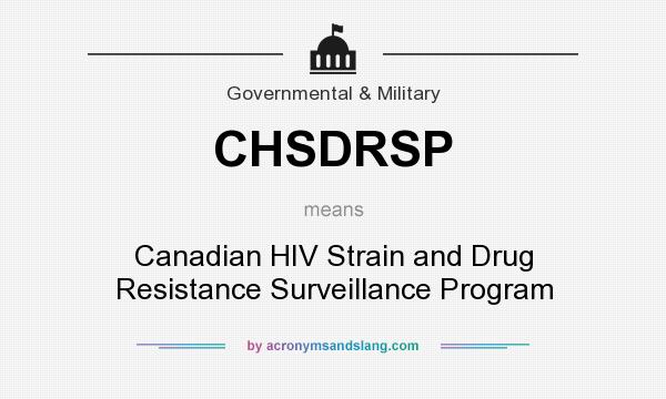 What does CHSDRSP mean? It stands for Canadian HIV Strain and Drug Resistance Surveillance Program