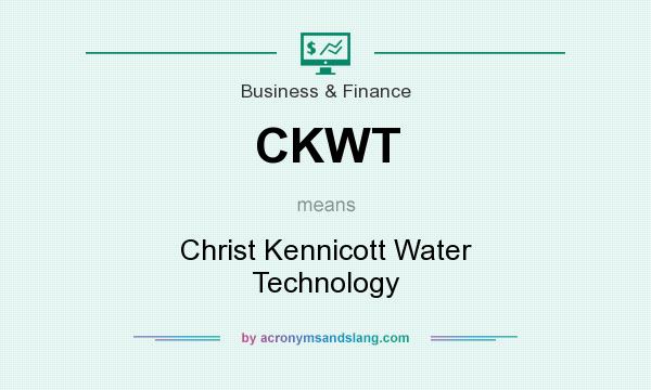What does CKWT mean? It stands for Christ Kennicott Water Technology
