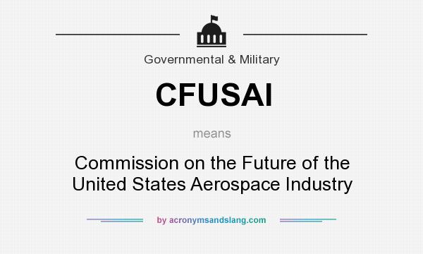 What does CFUSAI mean? It stands for Commission on the Future of the United States Aerospace Industry