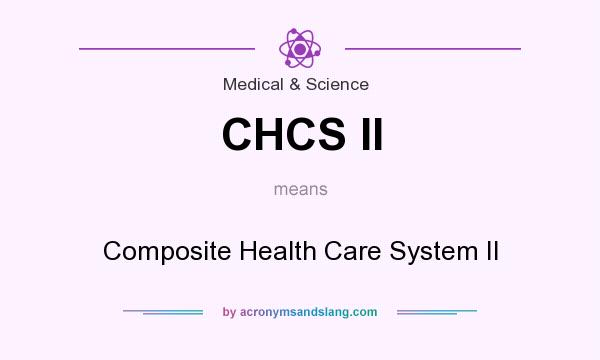 What does CHCS II mean? It stands for Composite Health Care System II