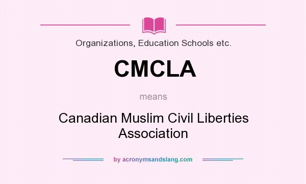 What does CMCLA mean? It stands for Canadian Muslim Civil Liberties Association