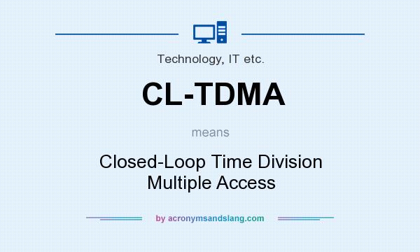 What does CL-TDMA mean? It stands for Closed-Loop Time Division Multiple Access