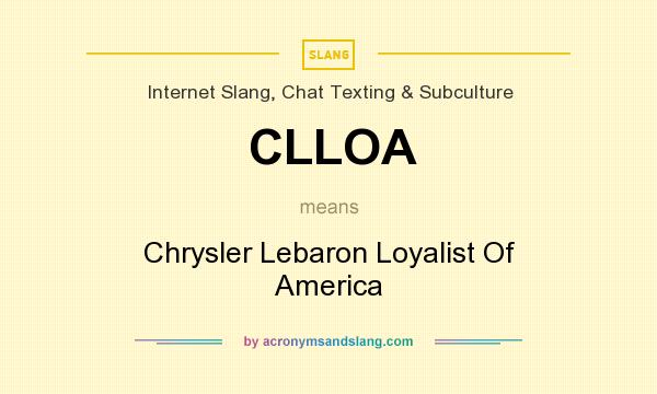 What does CLLOA mean? It stands for Chrysler Lebaron Loyalist Of America