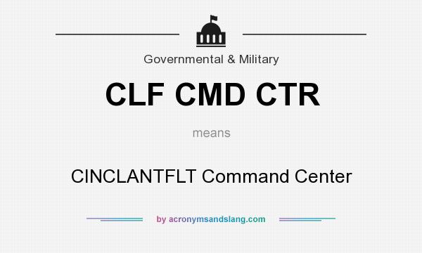 What does CLF CMD CTR mean? It stands for CINCLANTFLT Command Center