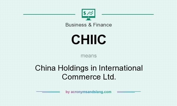 What does CHIIC mean? It stands for China Holdings in International Commerce Ltd.