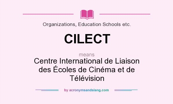 What does CILECT mean? It stands for Centre International de Liaison des Écoles de Cinéma et de Télévision