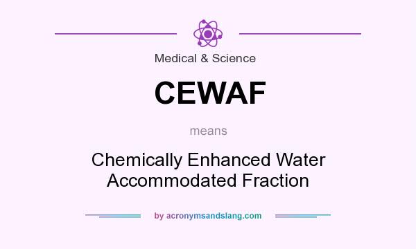 What does CEWAF mean? It stands for Chemically Enhanced Water Accommodated Fraction