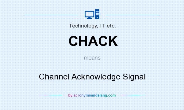 What does CHACK mean? It stands for Channel Acknowledge Signal