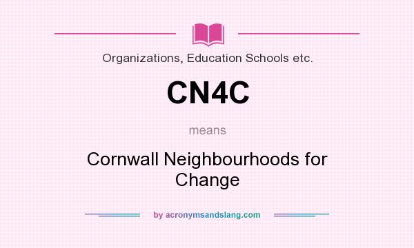 What does CN4C mean? It stands for Cornwall Neighbourhoods for Change