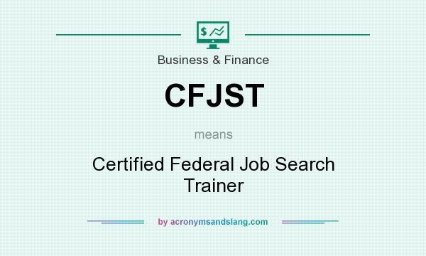 What does CFJST mean? It stands for Certified Federal Job Search Trainer