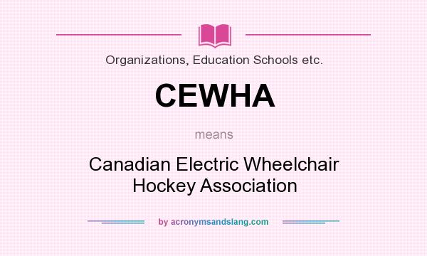 What does CEWHA mean? It stands for Canadian Electric Wheelchair Hockey Association