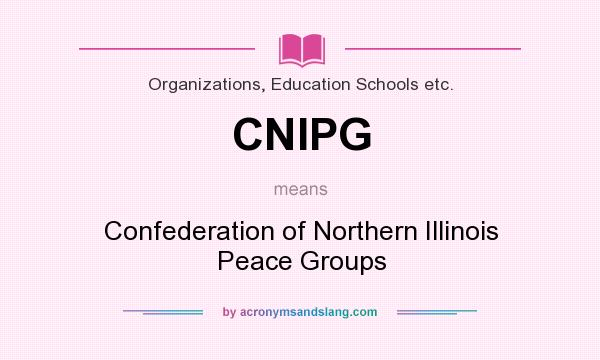 What does CNIPG mean? It stands for Confederation of Northern Illinois Peace Groups