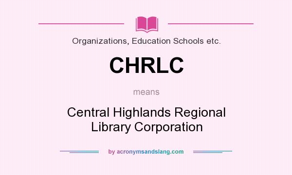 What does CHRLC mean? It stands for Central Highlands Regional Library Corporation