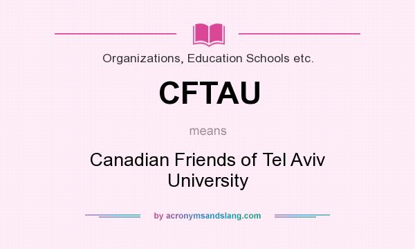 What does CFTAU mean? It stands for Canadian Friends of Tel Aviv University