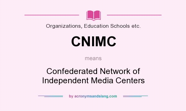 What does CNIMC mean? It stands for Confederated Network of Independent Media Centers
