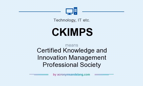 What does CKIMPS mean? It stands for Certified Knowledge and Innovation Management Professional Society