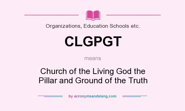 What does CLGPGT mean? It stands for Church of the Living God the Pillar and Ground of the Truth