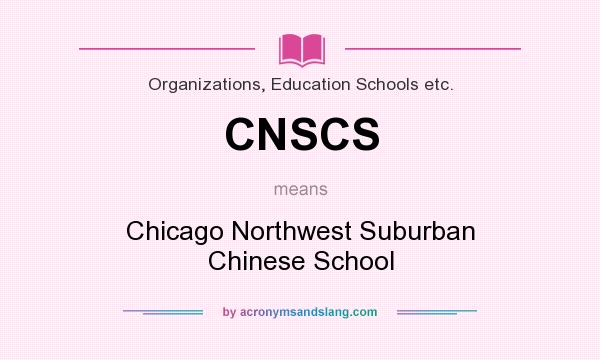 What does CNSCS mean? It stands for Chicago Northwest Suburban Chinese School