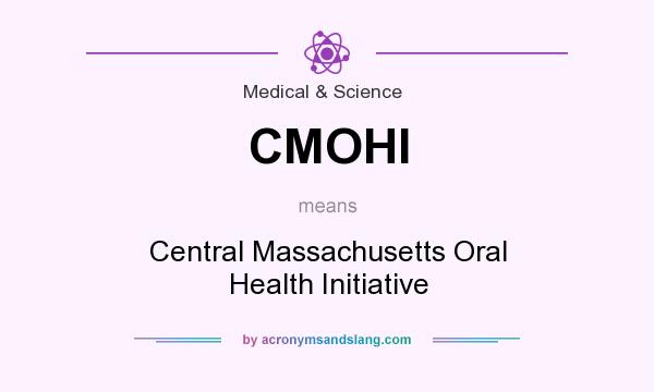 What does CMOHI mean? It stands for Central Massachusetts Oral Health Initiative