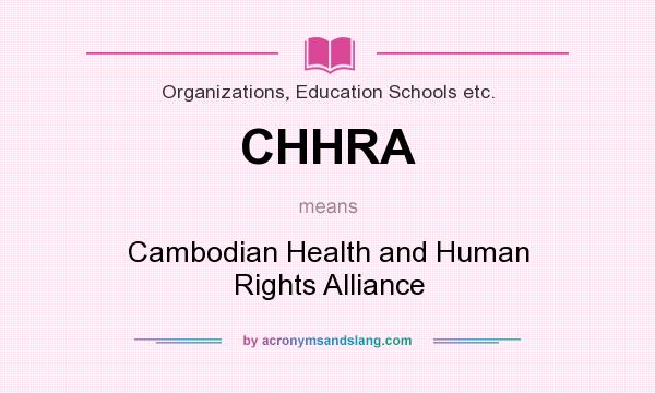 What does CHHRA mean? It stands for Cambodian Health and Human Rights Alliance