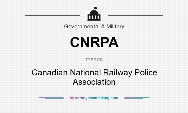 What does CNRPA mean? It stands for Canadian National Railway Police Association