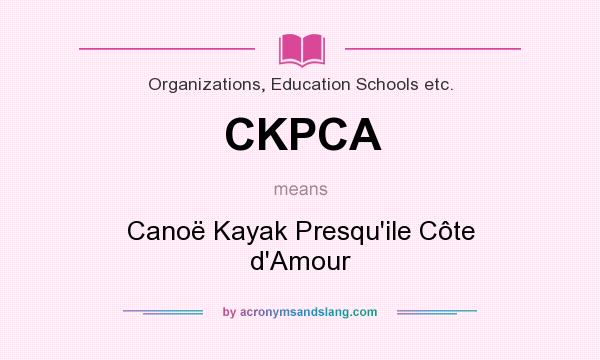 What does CKPCA mean? It stands for Canoë Kayak Presqu`ile Côte d`Amour
