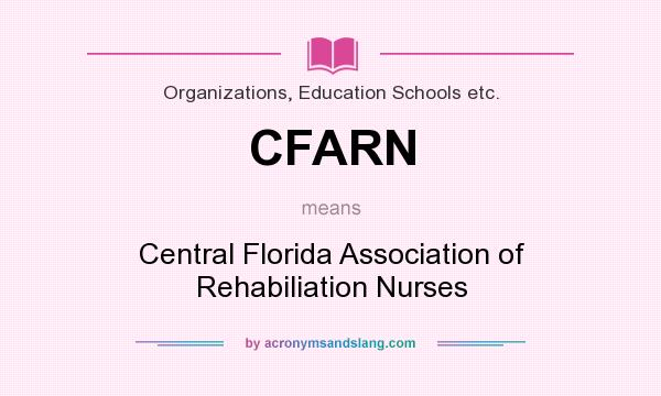 What does CFARN mean? It stands for Central Florida Association of Rehabiliation Nurses